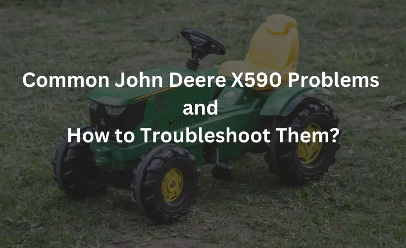 common john deere x590 problems and how to troubleshoot them