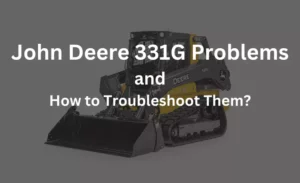 john deere 331g problems and how to fix them