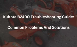 kubota b2400 troubleshooting guide common problems and solutions