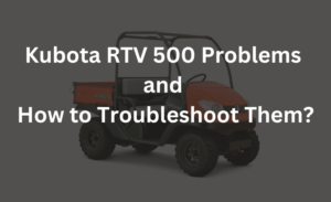 kubota rtv 500 problems and how to troubleshoot them