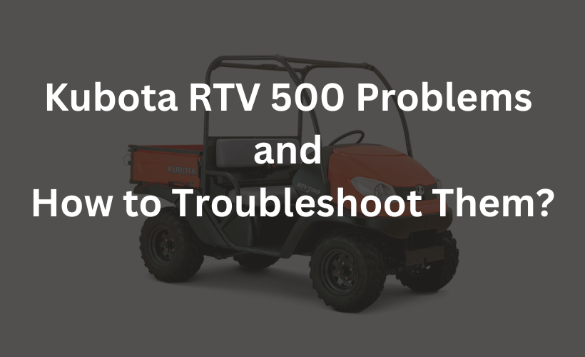 kubota rtv 500 problems and how to troubleshoot them