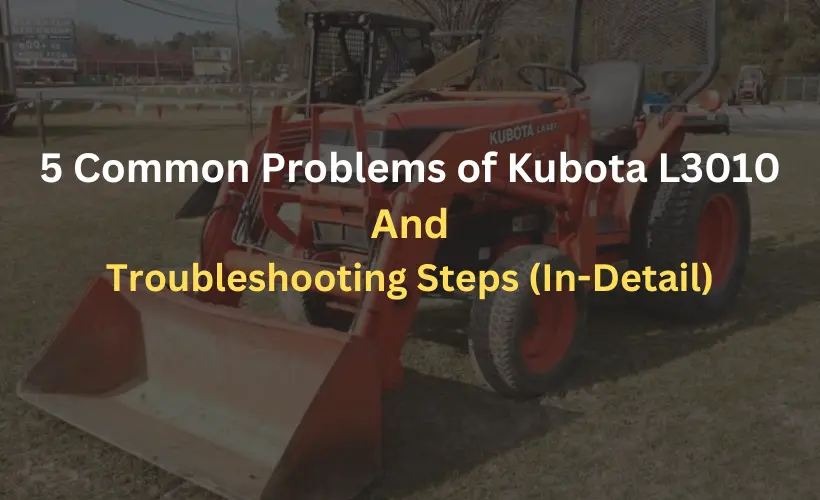 kubota l3010 problems and troubleshooting steps in details