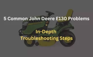 john deere e130 problems in depth troubleshooting steps