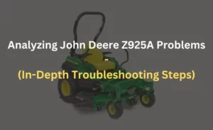 john deere z925a problems in depth troubleshooting steps