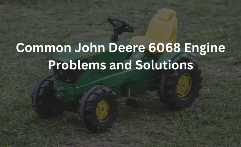 common john deere 6068 engine problems and solutions