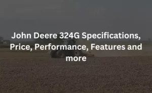 john deere 324g specifications price performance features