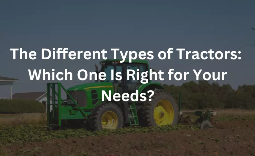 different types of tractors which one right for you