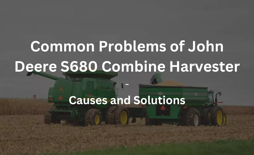 problems of john deere s680 causes and solutions
