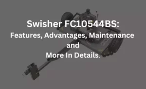 swisher fc10544bs features advantages maintenance