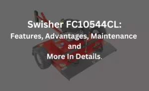 swisher fc10544cl detailed features advantages and maintenance