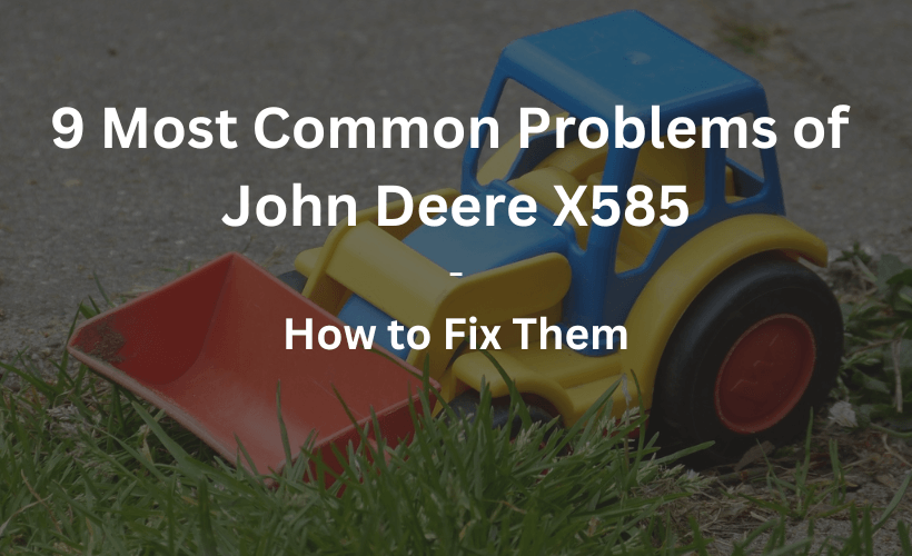 John Deere X585 Problems and How to Fix Them