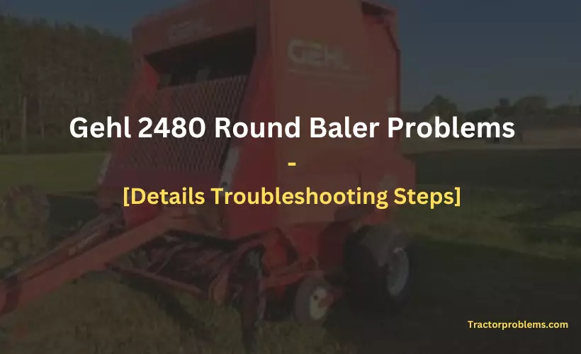gehl 2480 round baler problems