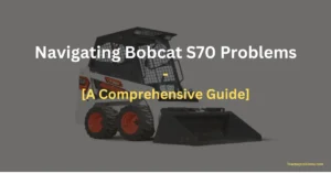 navigating bobcat s70 problems a comprehensive guide