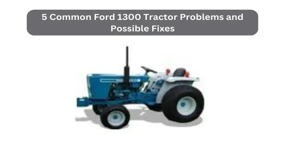 ford 1300 tractor problems